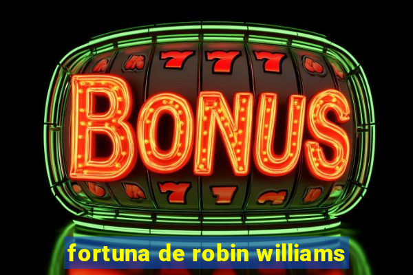 fortuna de robin williams